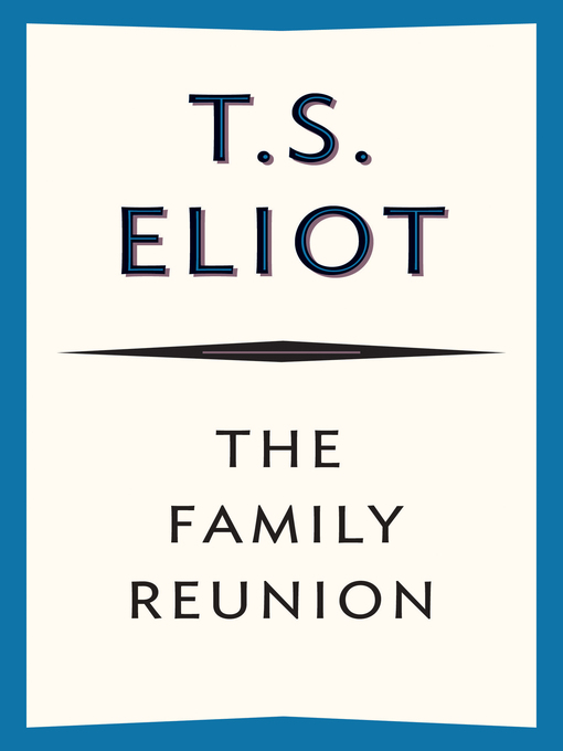 Title details for The Family Reunion by T. S. Eliot - Available